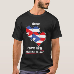 Cuban Puerto Rican Heart Flags What's Not To Love T-Shirt