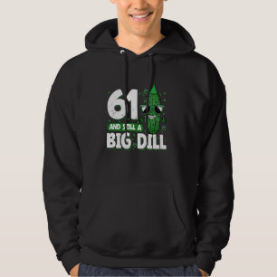 Cucumber 61 and Still a Big Dill Pickle 61st Birth Hoodie