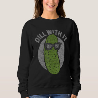 Cucumber Dill With It Pickles Sweatshirt