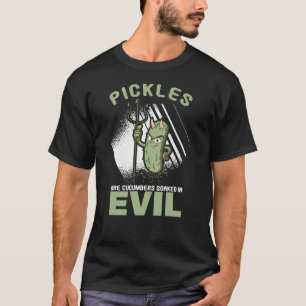 Cucumber Pickles Pickles Cucumbers Soaked Evil T-Shirt