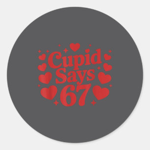 Cud Says 67 Clever 6-7 Valentine's Day Hearts 6 7 Classic Round Sticker
