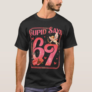 Cud Says 67 Funny Valentine Six Seven Meme Saying  T-Shirt
