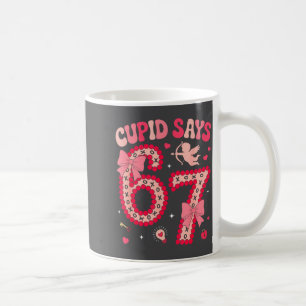 Cud Says 67 Six Seven Valentines Day Boys Girls 67 Coffee Mug