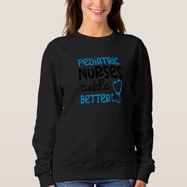 Cuddle Better Paediatrics Nurse Sweatshirt (Front)