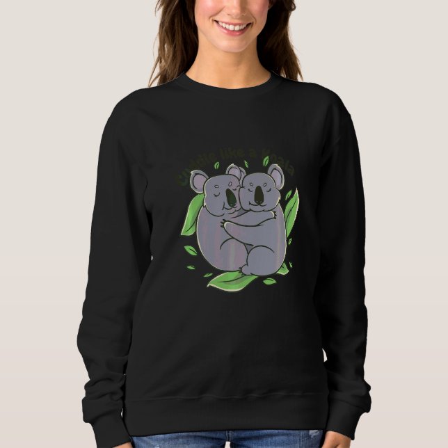 Cuddle Like A Koala Couple Goals Animals   Sweatshirt (Front)