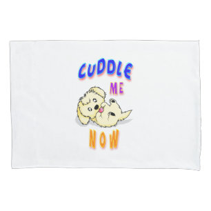 Cuddle Me Now Pillowcase