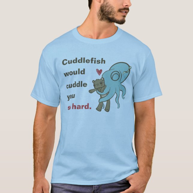 Cuddle you so hard T-Shirt (Front)