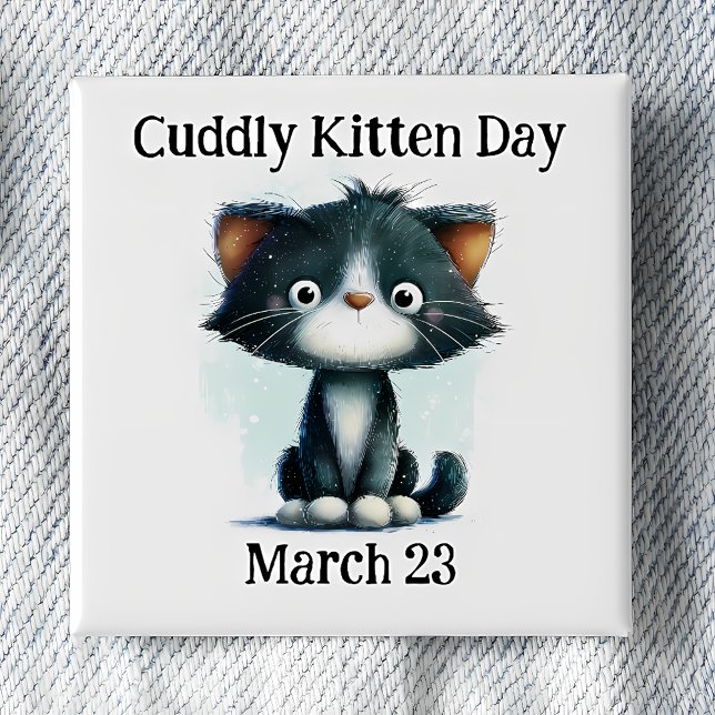 Cuddly Kitten Day Pinback 15 Cm Square Badge (Creator Uploaded)