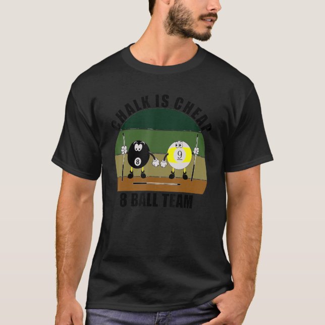 Cue Sports Pool Billiards Team Chalk is Cheap 8 Ba T-Shirt (Front)