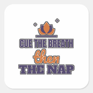 Cue The Breath Then The Nap Yoga Teacher Square Sticker