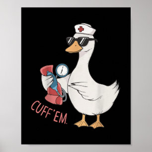 Cuff 'em Goose Nurse Funny Silly Goose Meme Er Poster