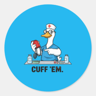 Cuff Em Funny Goose Nurse Classic Round Sticker