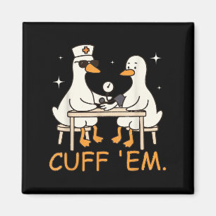 Cuff Em Goose Nurse Funny Silly Goose Er Nurse  Magnet
