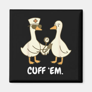 Cuff Em Goose Nurse Funny Silly Goose Er Nurse Magnet
