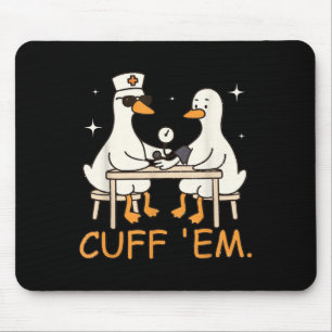 Cuff Em Goose Nurse Funny Silly Goose Er Nurse Mouse Mat