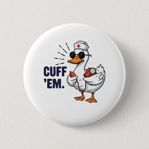 Cuff 'Em Goose Nurse Funny Silly Goose Nurse 6 Cm Round Badge