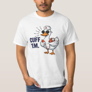 Cuff 'Em Goose Nurse Funny Silly Goose Nurse T-Shirt