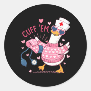 Cuff Em Goose Nurse Valentine Funny Silly Goose Er Classic Round Sticker