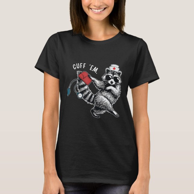 Cuff Em Nurse Practitioner Tee, Racoon Nurse Appr T-Shirt (Front)