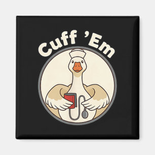 Cuff Em Nurse Shirt Funny Goose Healthcare Art Magnet