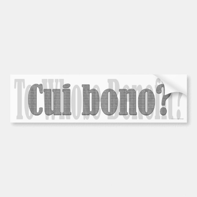 Cui bono? bumper sticker (Front)