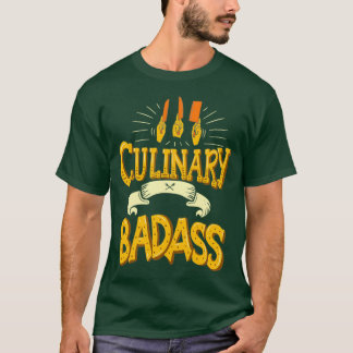 Culinary Badass Funny Chef Quote Gift T-Shirt