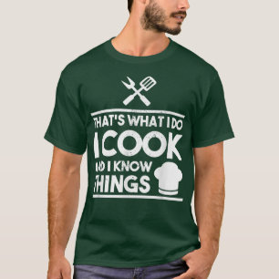Culinary Chef Thats What I Do I Cook And I Know Th T-Shirt