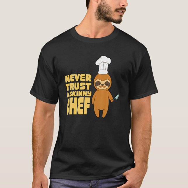 Culinary Restaurant Never Trust A Skinny Chef T-Shirt (Front)