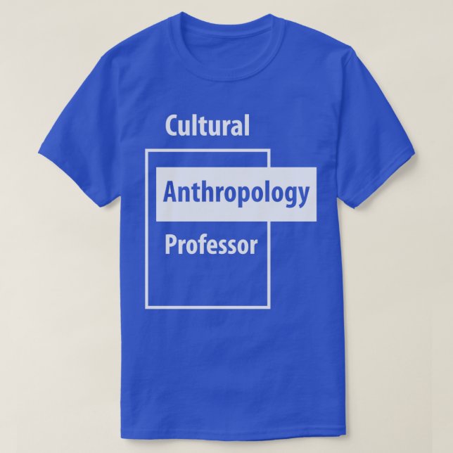 Cultural Anthropology Professor Education Job Gift T-Shirt (Design Front)