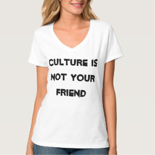 Culture is NOT your friend. It's the Enemy. T-Shirt