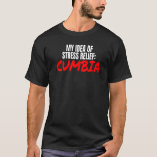 Cumbia Dance Accessories My Idea Of Stress Relief  T-Shirt