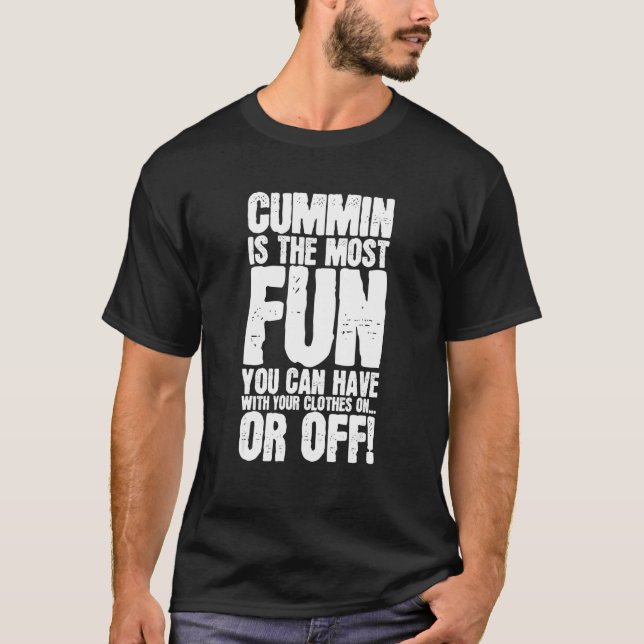 Cummin Is The Most Fun You Can Have With Your Clot T-Shirt (Front)