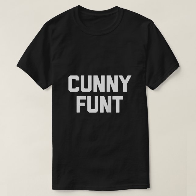 Cunny Funt funny saying sarcastic novelty offensiv T-Shirt (Design Front)