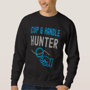 Cup and handle hunter. Trading phrase used by trad Sweatshirt