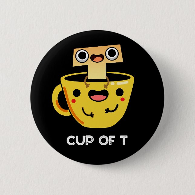 Cup Of T Funny Alphabet Tea Pun Dark BG 6 Cm Round Badge (Front)
