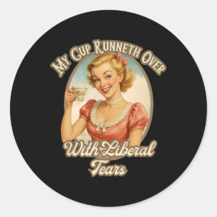 Cup Runneth Over With Liberal Tears Conservative T Classic Round Sticker