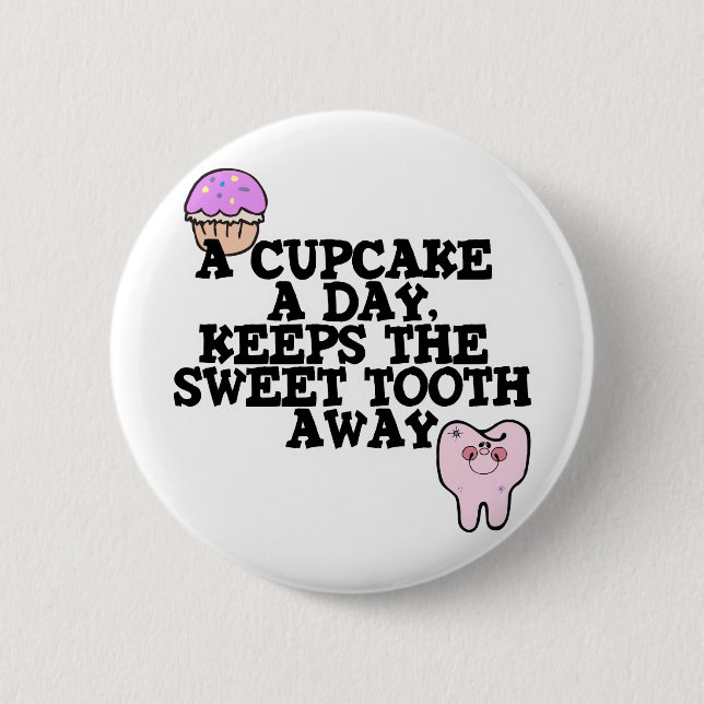 Cupcake A Day Sweet Tooth Away 6 Cm Round Badge (Front)