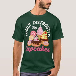 Cupcake Baking Easily Distracted By Cupcakes Bake  T-Shirt