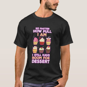 Cupcake dessert lover icing cake sweet tooth bakes T-Shirt