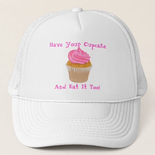 cupcake, Have Your Cupcake , And Eat It Too! Trucker Hat (Front)