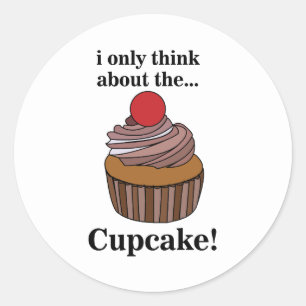 Cupcake I Only Think About The Cupcake Classic Round Sticker