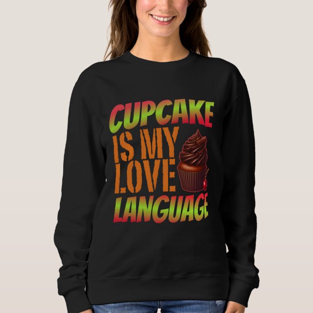 cupcake is my love language sweatshirt (Front)