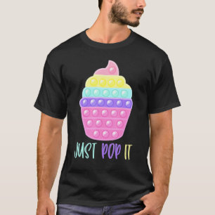 Cupcake Just Pop It Pop Fidget Toy Funny T-Shirt