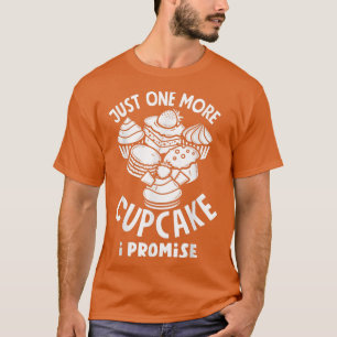 Cupcake Lover Just One More Cupcake Baking Love 1 T-Shirt