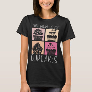 Cupcake Mum Baking Mama Baker Chef Dessert Mothers T-Shirt