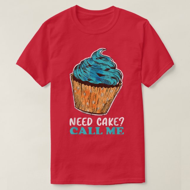 Cupcake Need Cake Call Me Baking Baker Pastry Chef T-Shirt (Design Front)