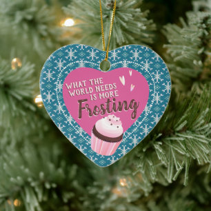 Cupcake world needs more frosting bakery Christmas Ceramic Tree Decoration