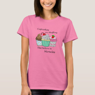 Cupcakes are Muffins that Believe in Miracles T-Shirt