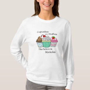 Cupcakes are Muffins that Believe in Miracles T-Shirt