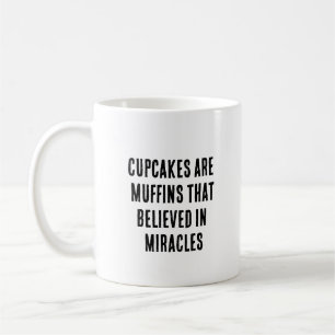 Cupcakes are muffins that believed in miracles coffee mug